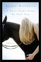 Book Review: I Have Something To Tell You By Regan Hofmann