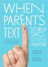 Book Review –  When Parents Text: So Much Said…So Little Understood by Sophia Fraioli & Lauren Kaelin