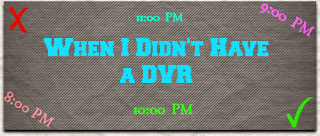 When I Didn’t Have a DVR, I Watched… (#3)