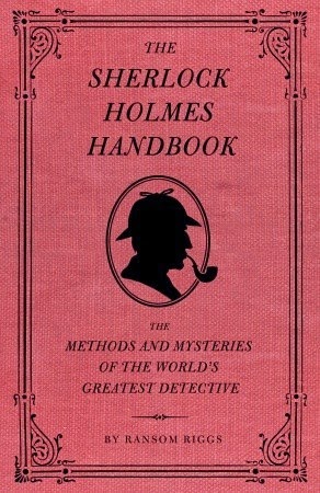 The Sherlock Holmes Handbook by Ransom Riggs