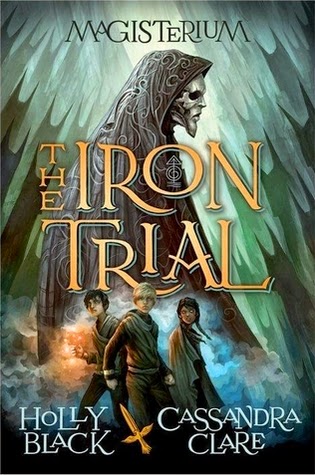 The Iron Trial (Magisterium #1) by Holly Black and Cassandra Clare