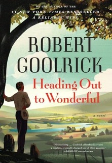 My Thoughts On: Heading Out To Wonderful by Robert Goolrick