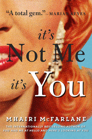 Blog Tour: Review + Giveaway | It’s Not Me, It’s You by Mhairi McFarlane