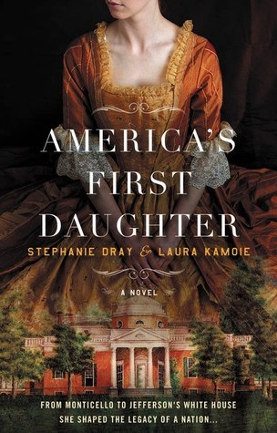 Review | America’s First Daughter by Stephanie Dray & Laura Kamoie