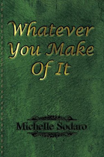 Whatever You Make of It by Michelle Sodaro