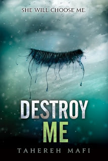 Destroy Me (Shatter Me #1.5) by Taherah Mafi