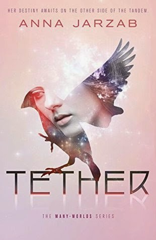 Review:  Tether (Many-Worlds Trilogy #2) by Anna Jarzab