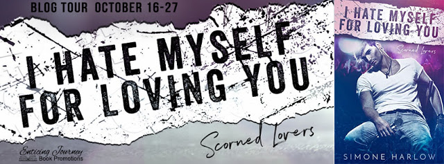 Blog Tour:  I Hate Myself for Loving You (Scorned Lovers Series) by Simone Harlow
