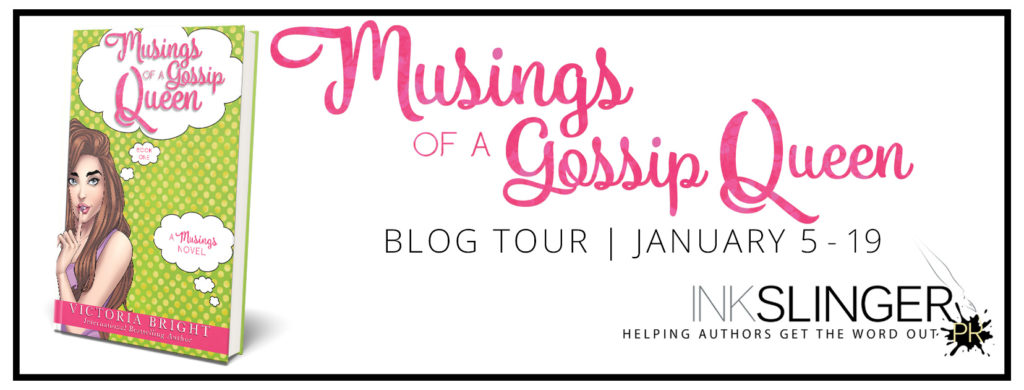 Blog Tour with Giveaway:  Musings of a Gossip Queen by Victoria Bright