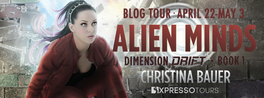 Blog Tour Excerpt with Giveaway:  Alien Minds (Dimension Drift #1) by Christina Bauer