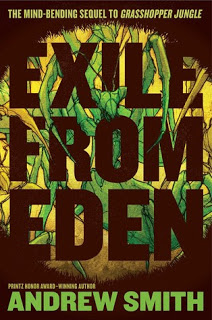 ARC Review – Exile from Eden:  Or, After the Hole (Grasshopper Jungle #2) by Andrew Smith