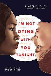 ARC Review:  I’m Not Dying with You Tonight by Kimberly Jones and Gilly Segal