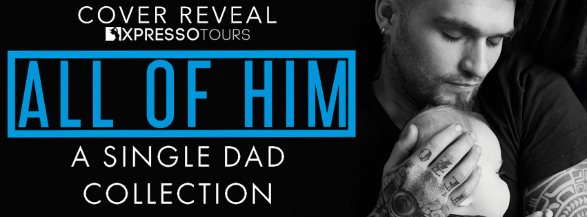 Cover Reveal – All of Him: A Single Dad Collection