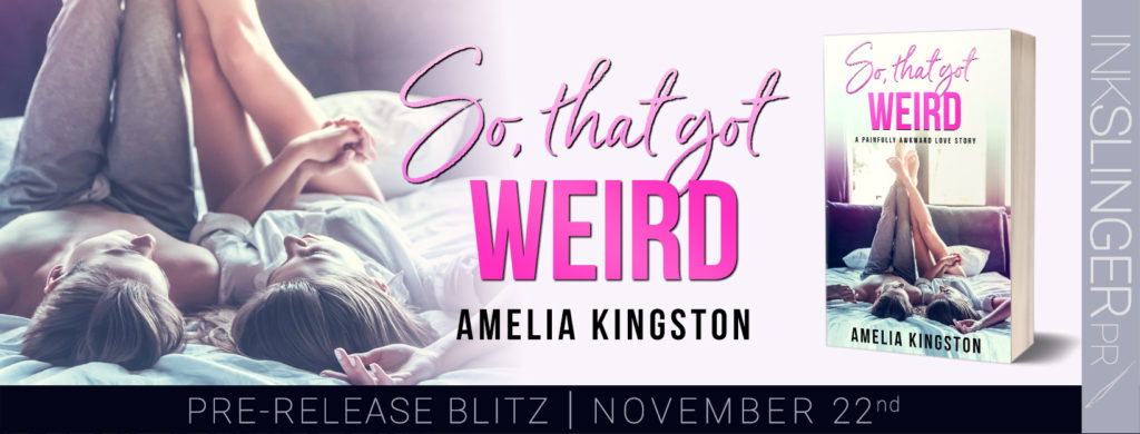 Pre-Release Blitz:  So That Got Weird by Amelia Kingston